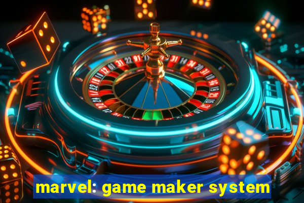 marvel: game maker system